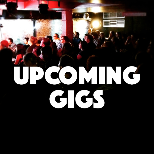 Upcoming gigs